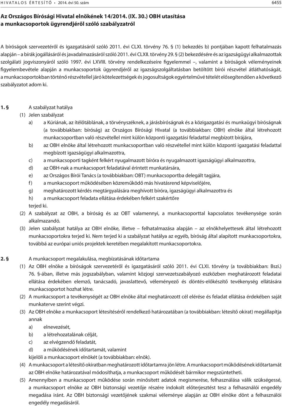 (1) bekezdés b) pontjában kapott felhatalmazás alapján a bírák jogállásáról és javadalmazásáról szóló 2011. évi CLXII. törvény 29.