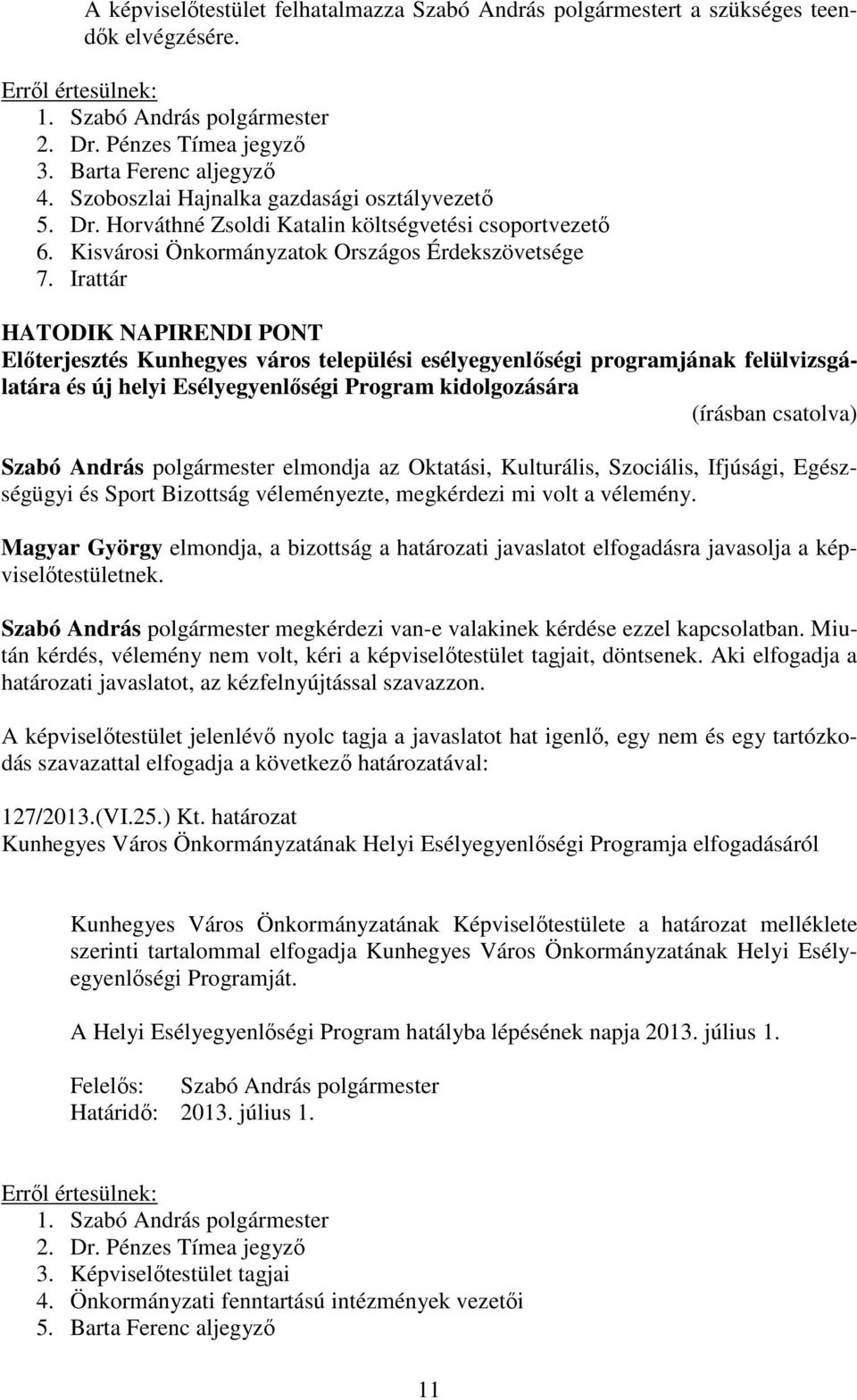 Irattár HATODIK NAPIRENDI PONT Előterjesztés Kunhegyes város települési esélyegyenlőségi programjának felülvizsgálatára és új helyi Esélyegyenlőségi Program kidolgozására Szabó András polgármester