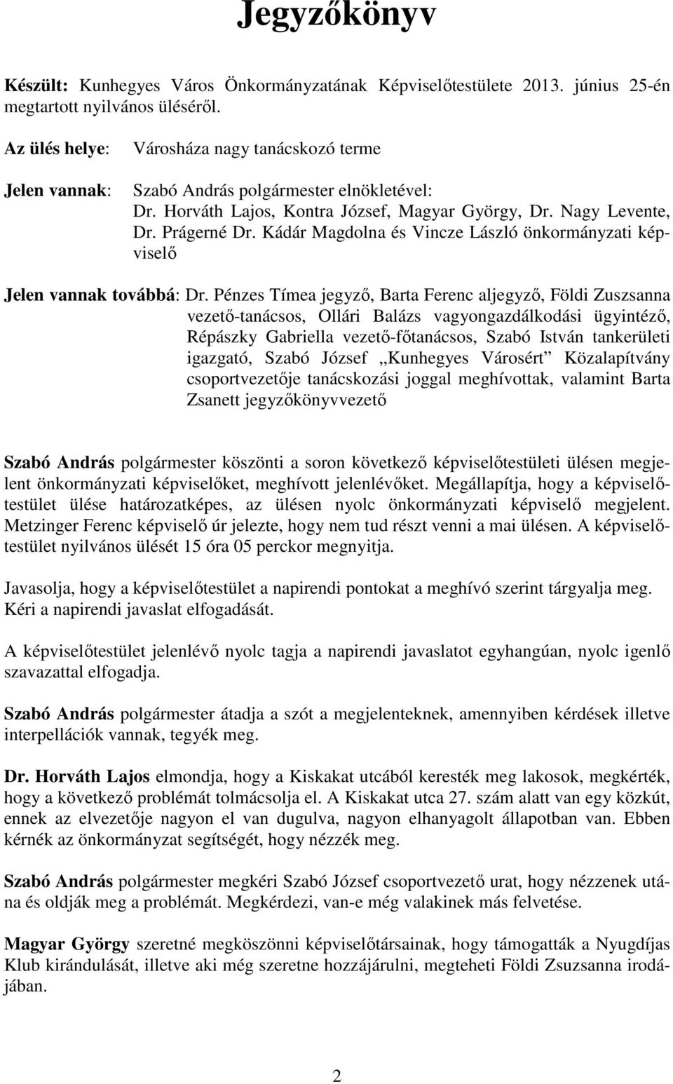 Kádár Magdolna és Vincze László önkormányzati képviselő Jelen vannak továbbá: Dr.