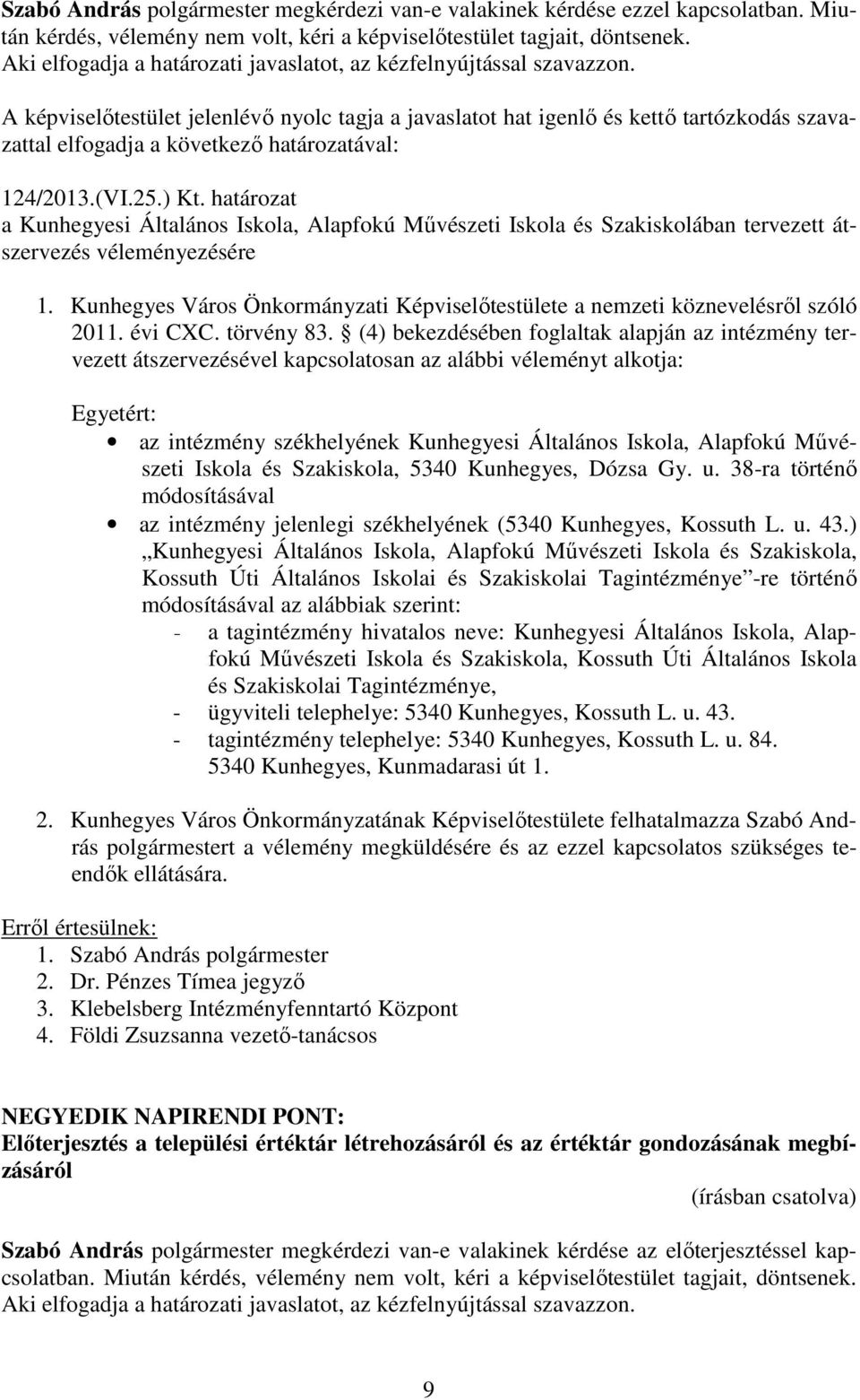 határozat a Kunhegyesi Általános Iskola, Alapfokú Művészeti Iskola és Szakiskolában tervezett átszervezés véleményezésére 1.