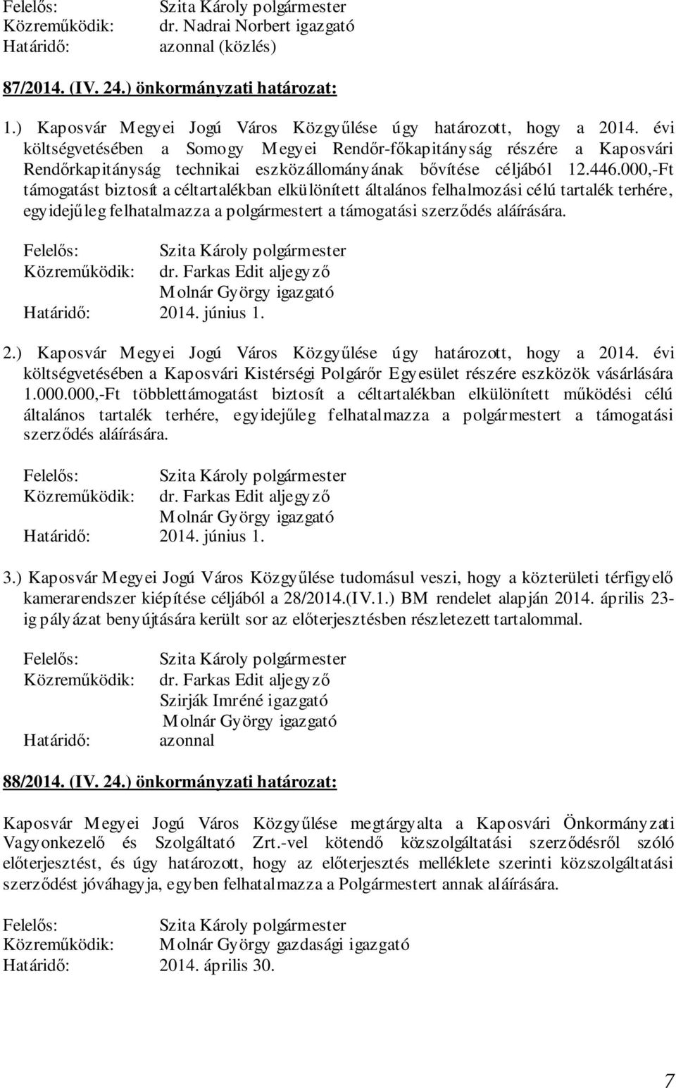 000,-Ft támogatást biztosít a céltartalékban elkülönített általános felhalmozási célú tartalék terhére, egyidejűleg felhatalmazza a polgármestert a támogatási szerződés aláírására. dr.