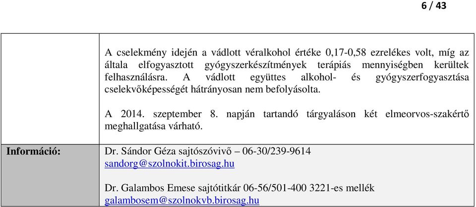 A vádlott együttes alkohol- és gyógyszerfogyasztása cselekvőképességét hátrányosan nem befolyásolta. A 2014. szeptember 8.