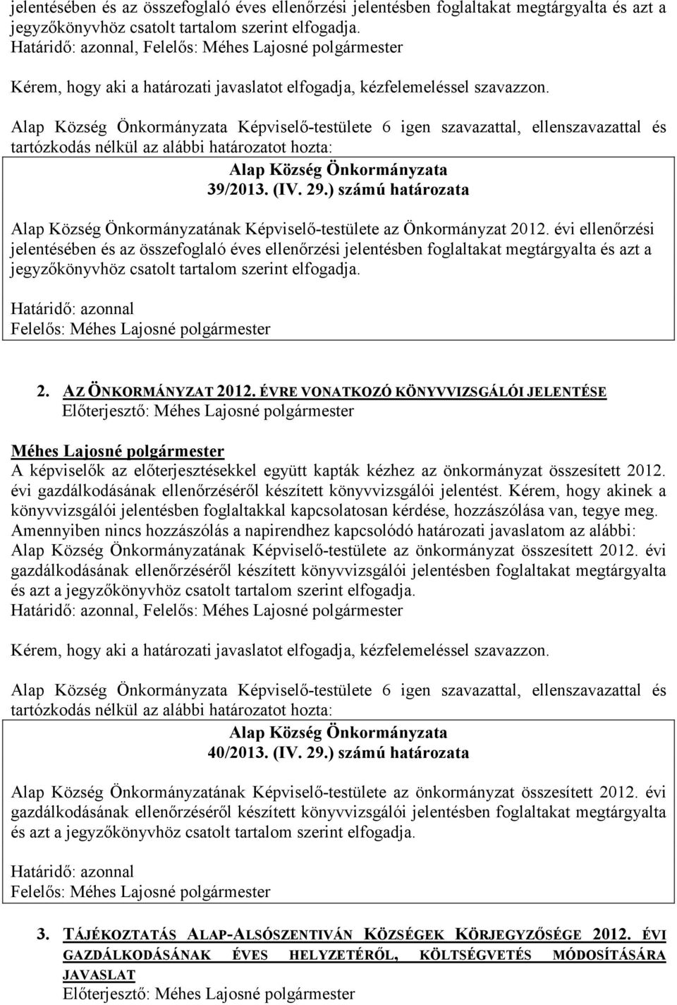 ) számú határozata Alap Község Önkormányzatának Képviselı-testülete az Önkormányzat 2012. évi ellenırzési  Határidı: azonnal 2. AZ ÖNKORMÁNYZAT 2012.