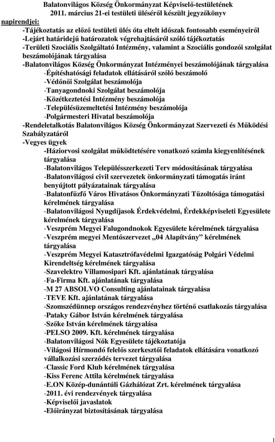 tájékoztatás -Területi Szociális Szolgáltató Intézmény, valamint a Szociális gondozói szolgálat beszámolójának tárgyalása -Balatonvilágos Község Önkormányzat Intézményei beszámolójának tárgyalása