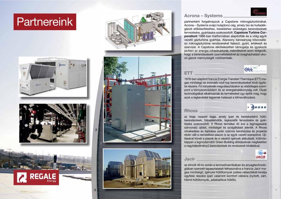 Capstone Turbine Corporationt 1988-ban Kaliforniában alapították és a világ egyik vezetõ gázturbina gyártója.