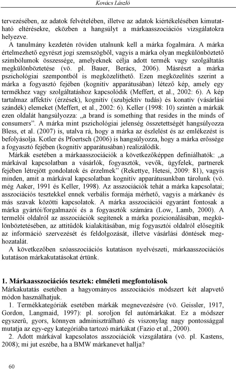 A márka értelmezhető egyrészt jogi szemszögből, vagyis a márka olyan megkülönböztető szimbólumok összessége, amelyeknek célja adott termék vagy szolgáltatás megkülönböztetése (vö. pl.