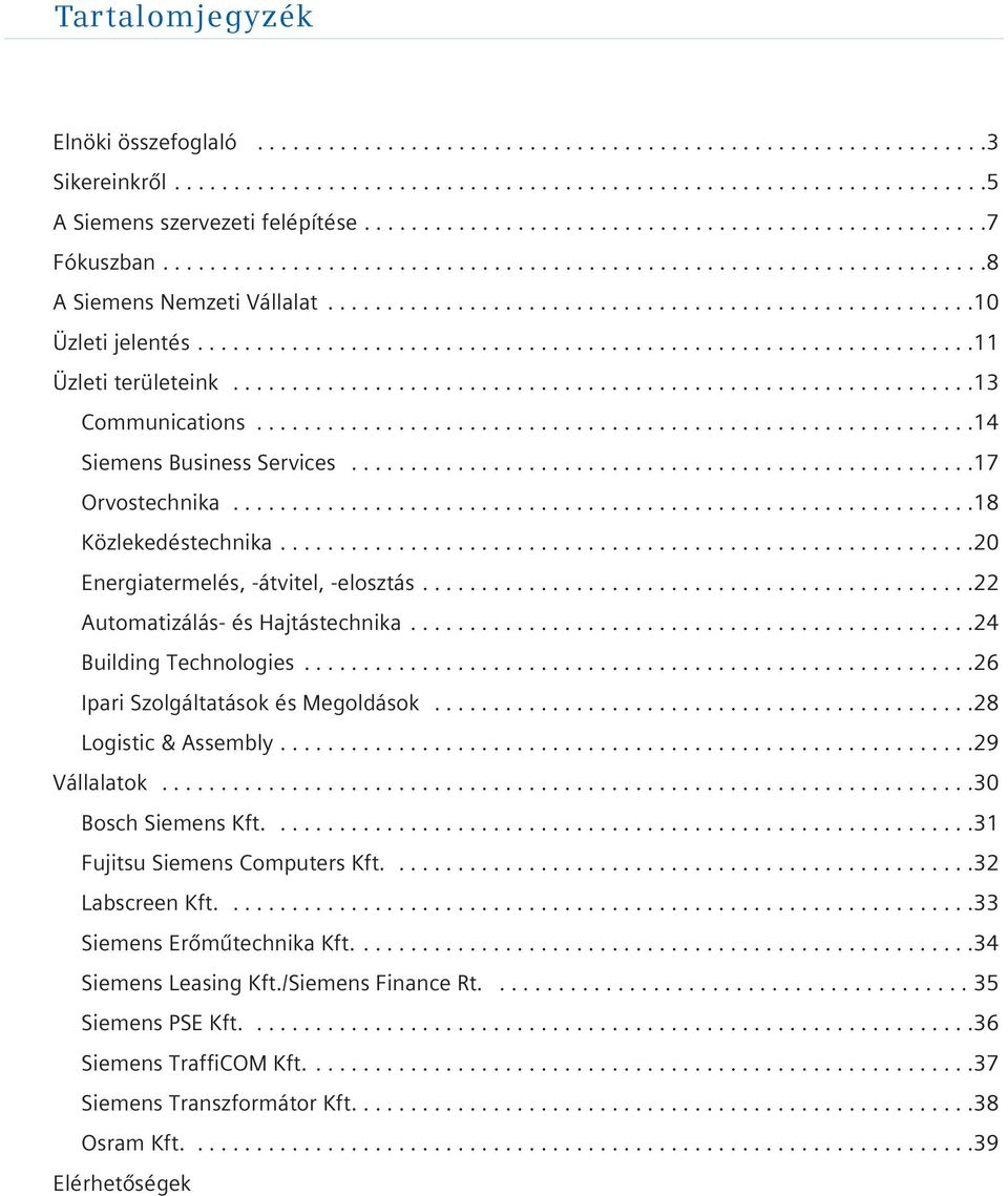 .................................................................11 Üzleti területeink...............................................................13 Communications.............................................................14 Siemens Business Services.