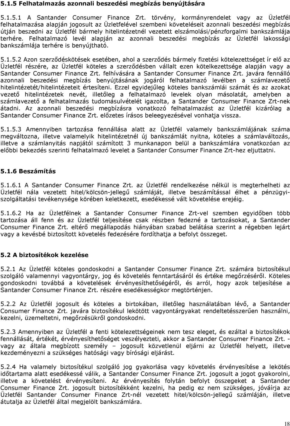 elszámolási/pénzforgalmi bankszámlája terhére. Felhatalmazó levél alapján az azonnali beszedési megbízás az Üzletfél lakossági bankszámlája terhére is benyújtható. 5.