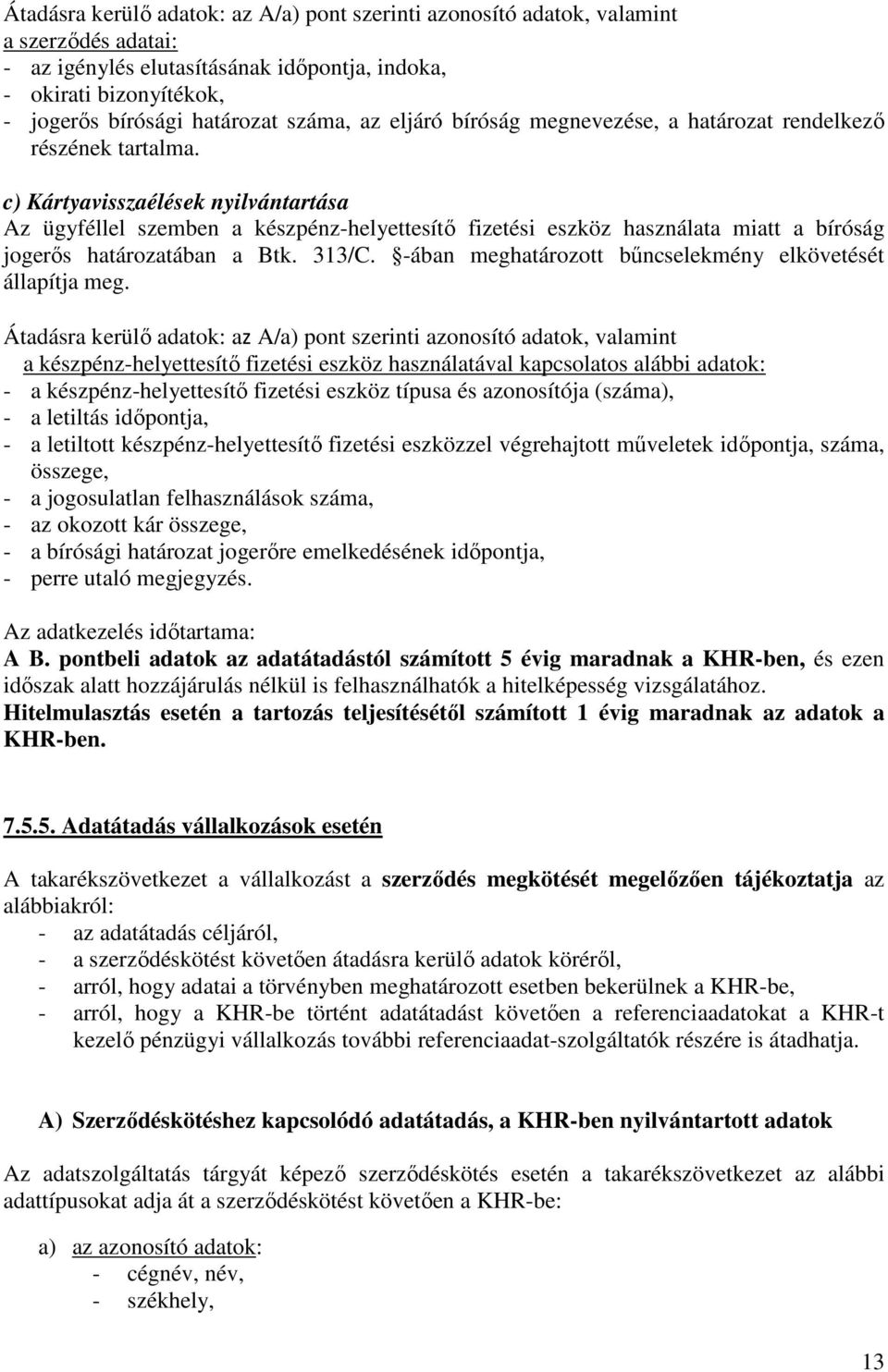 c) Kártyavisszaélések nyilvántartása Az ügyféllel szemben a készpénz-helyettesítı fizetési eszköz használata miatt a bíróság jogerıs határozatában a Btk. 313/C.