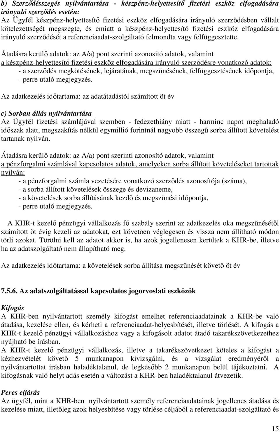 Átadásra kerülı adatok: az A/a) pont szerinti azonosító adatok, valamint a készpénz-helyettesítı fizetési eszköz elfogadására irányuló szerzıdésre vonatkozó adatok: - a szerzıdés megkötésének,