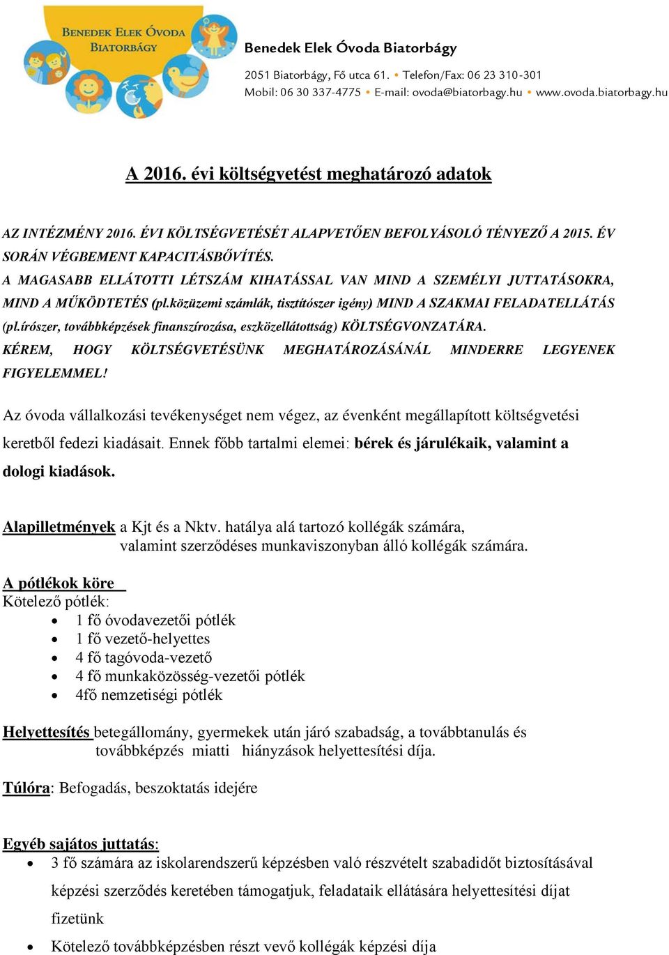 A MAGASABB ELLÁTOTTI LÉTSZÁM KIHATÁSSAL VAN MIND A SZEMÉLYI JUTTATÁSOKRA, MIND A MŰKÖDTETÉS (pl.közüzemi számlák, tisztítószer igény) MIND A SZAKMAI FELADATELLÁTÁS (pl.