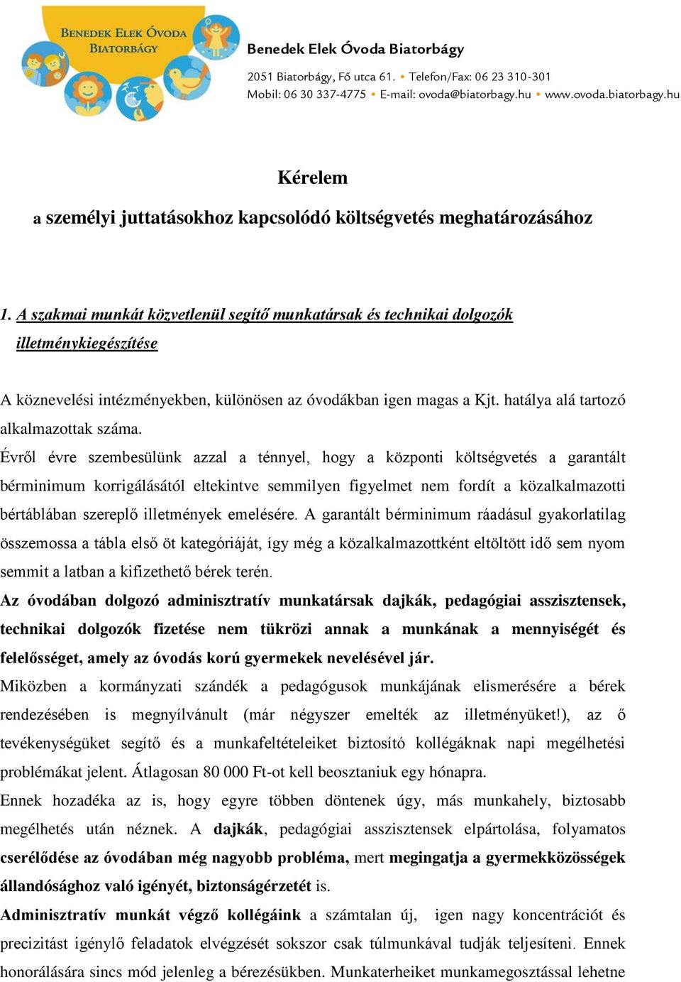 A szakmai munkát közvetlenül segítő munkatársak és technikai dolgozók illetménykiegészítése A köznevelési intézményekben, különösen az óvodákban igen magas a Kjt.