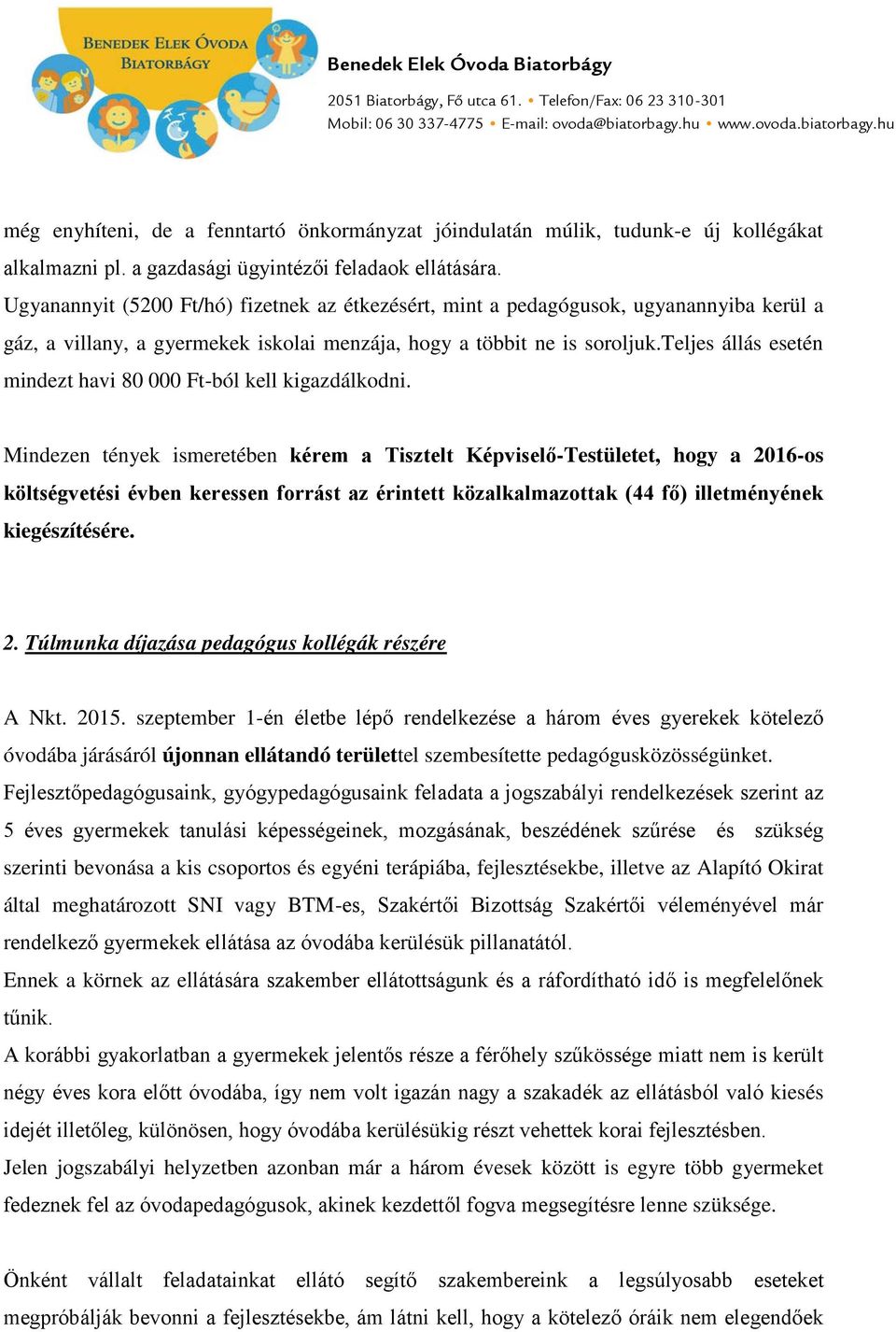 Ugyanannyit (5200 Ft/hó) fizetnek az étkezésért, mint a pedagógusok, ugyanannyiba kerül a gáz, a villany, a gyermekek iskolai menzája, hogy a többit ne is soroljuk.