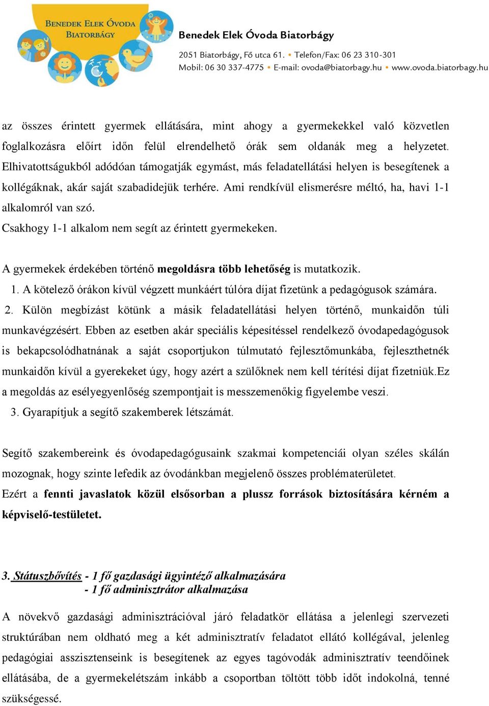 Elhivatottságukból adódóan támogatják egymást, más feladatellátási helyen is besegítenek a kollégáknak, akár saját szabadidejük terhére.