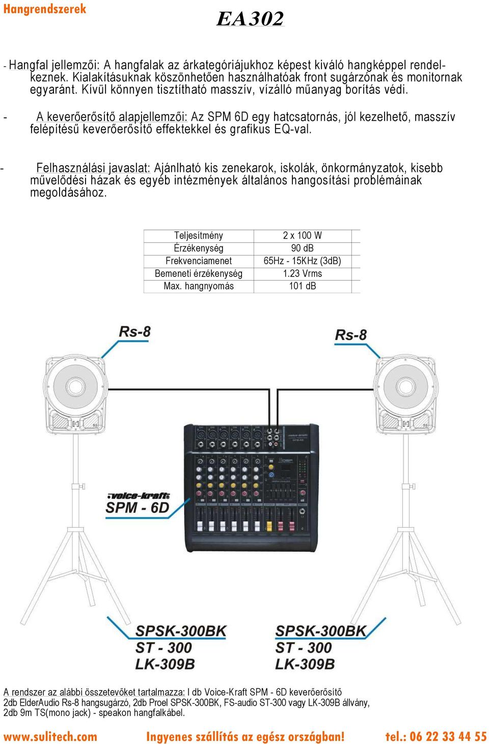 - A keverőerősítő alapjellemzői: Az SPM 6D egy hatcsatornás, jól kezelhető, masszív felépítésű keverőerősítő effektekkel és grafikus EQ-val.