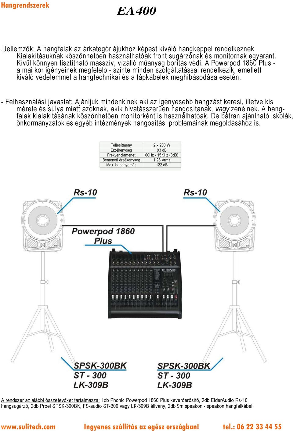 A Powerpod 1860 Plus - a mai kor igényeinek megfelelő - szinte minden szolgáltatással rendelkezik, emellett kiváló védelemmel a hangtechnikai és a tápkábelek meghibásodása esetén.