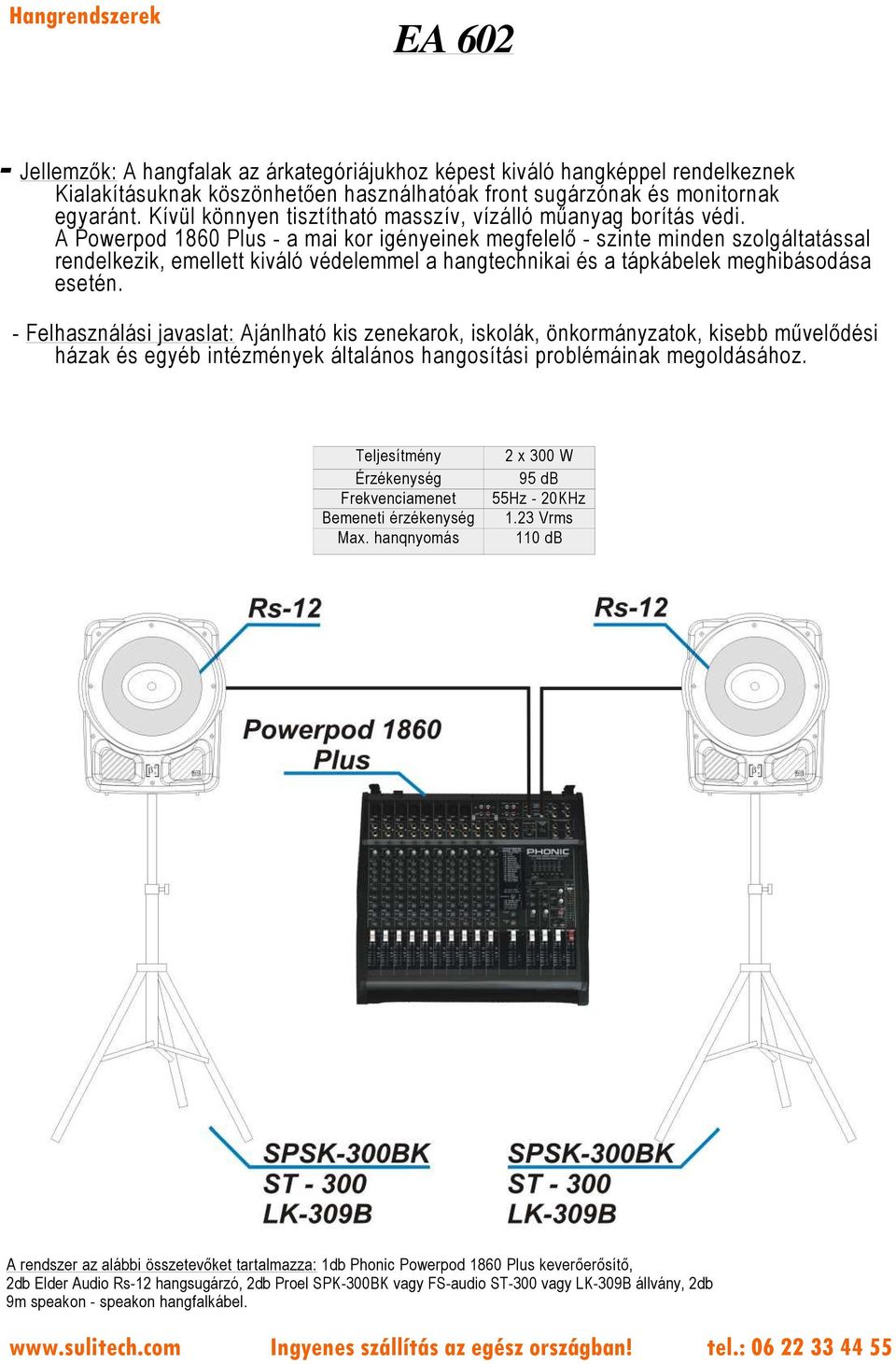 A Powerpod 1860 Plus - a mai kor igényeinek megfelelő - szinte minden szolgáltatással rendelkezik, emellett kiváló védelemmel a hangtechnikai és a tápkábelek meghibásodása esetén.