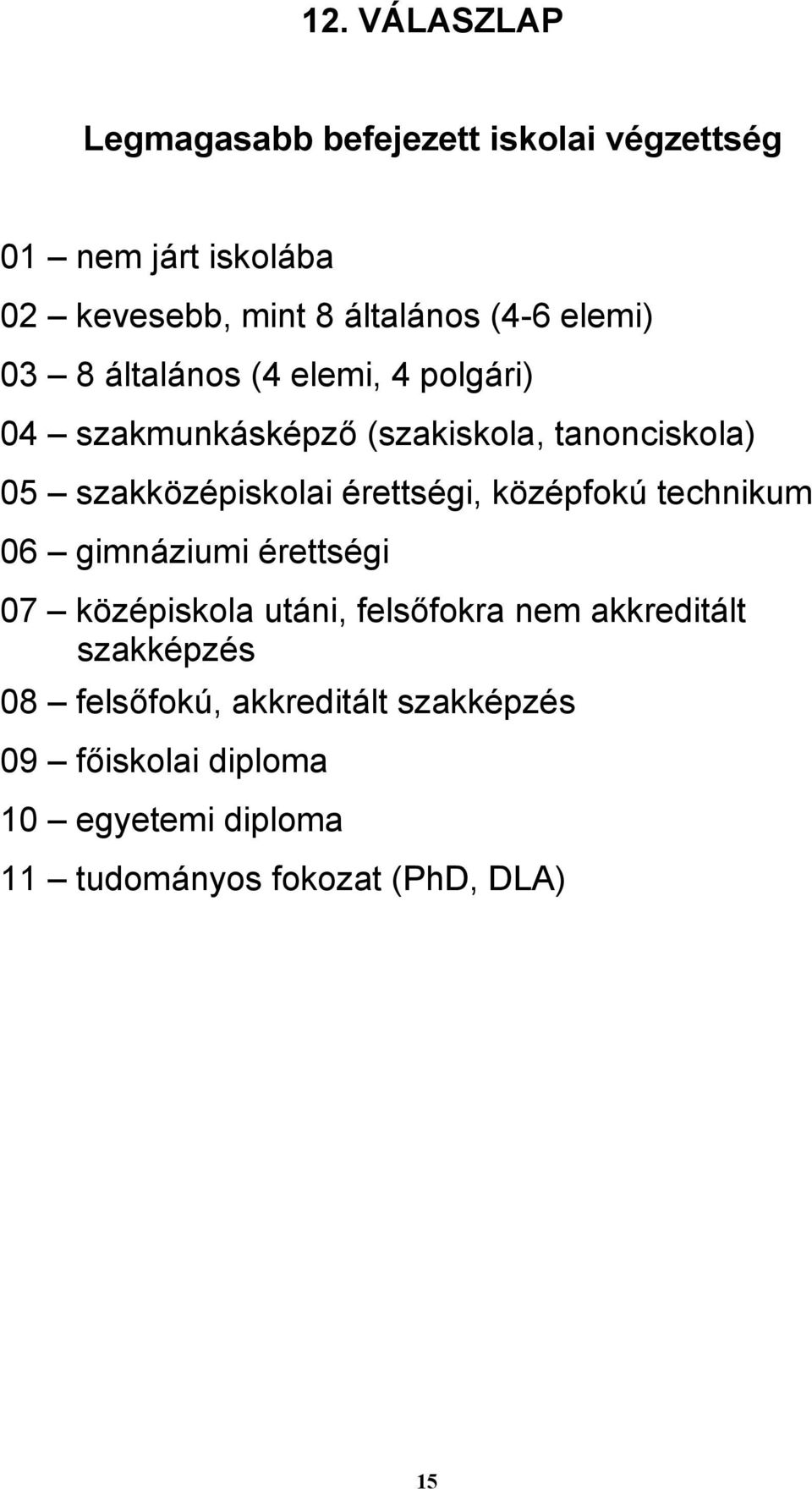 érettségi, középfokú technikum 06 gimnáziumi érettségi 07 középiskola utáni, felsőfokra nem akkreditált