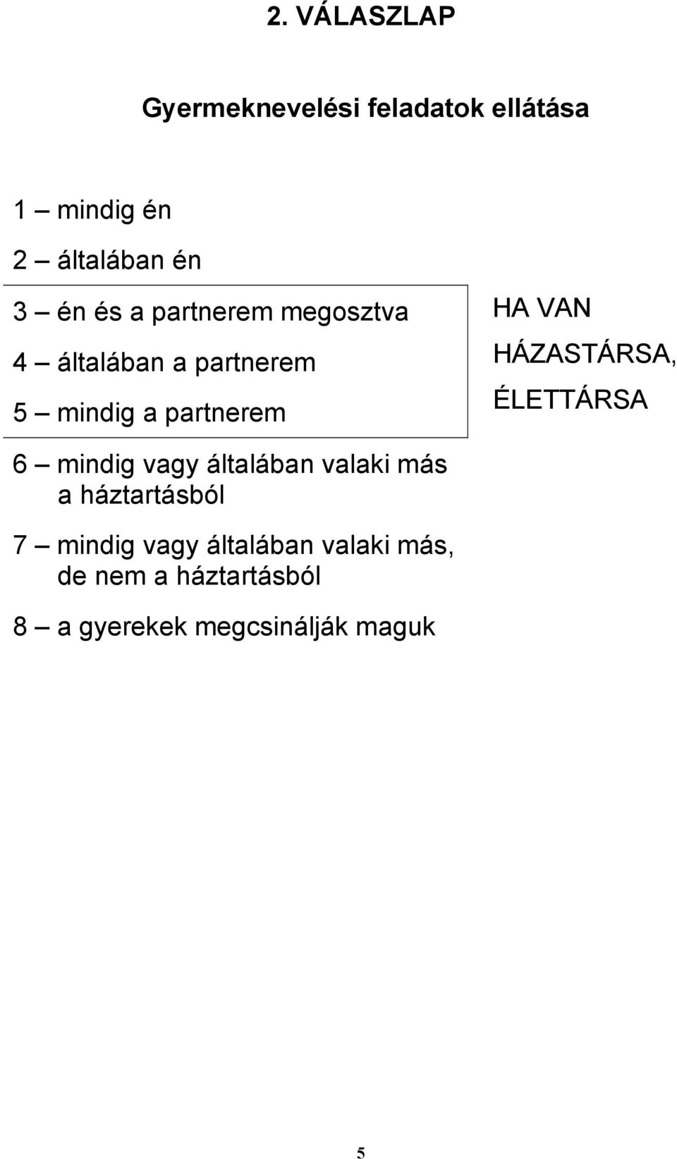 HÁZASTÁRSA, ÉLETTÁRSA 6 mindig vagy általában valaki más a háztartásból 7