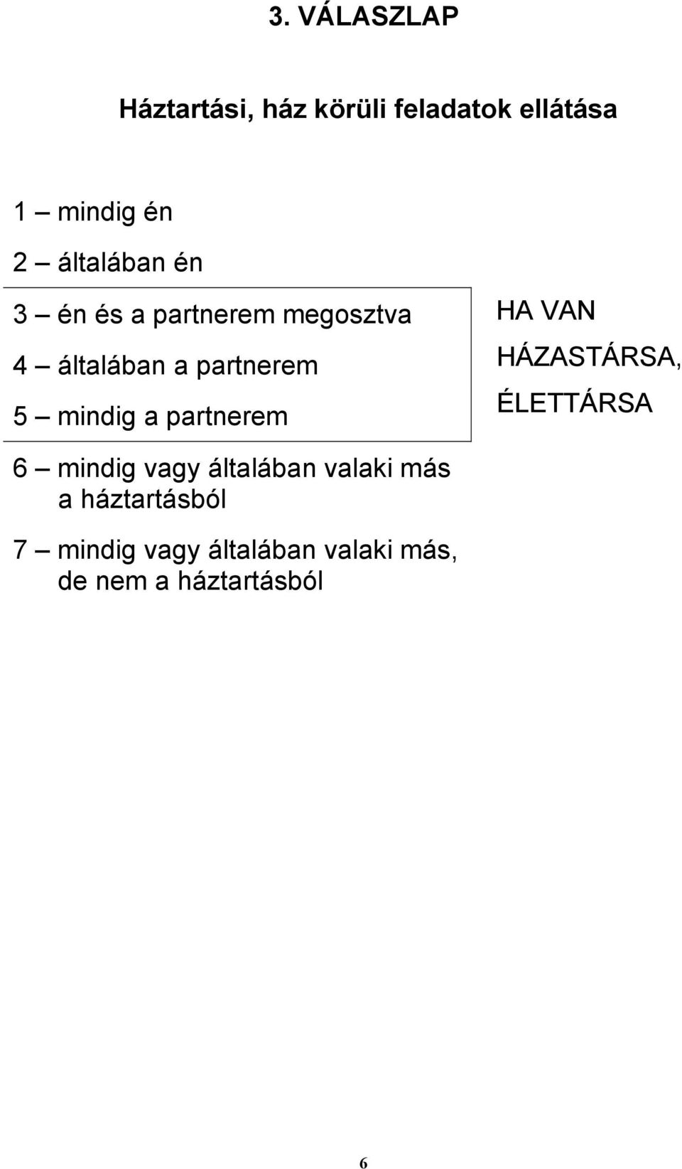 mindig a partnerem HA VAN HÁZASTÁRSA, ÉLETTÁRSA 6 mindig vagy általában