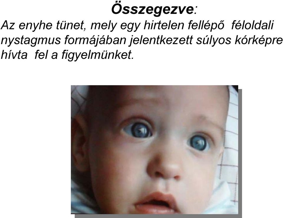 nystagmus formájában jelentkezett