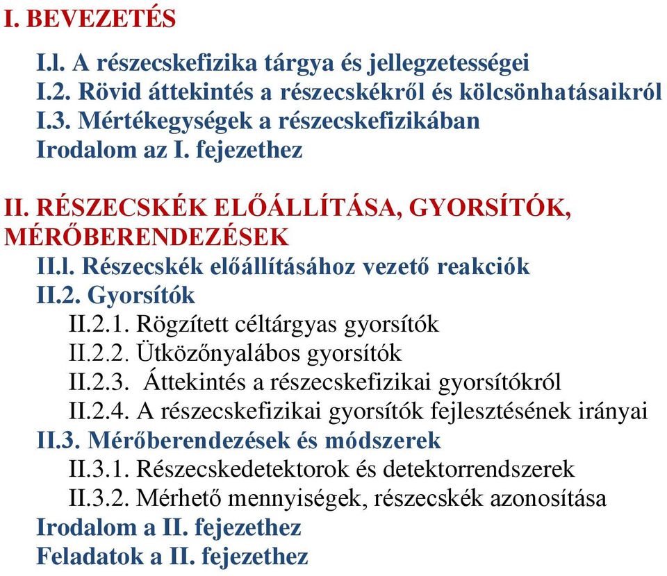 Gyorsítók II.2.1. Rögzített céltárgyas gyorsítók II.2.2. Ütközőnyalábos gyorsítók II.2.3. Áttekintés a részecskefizikai gyorsítókról II.2.4.