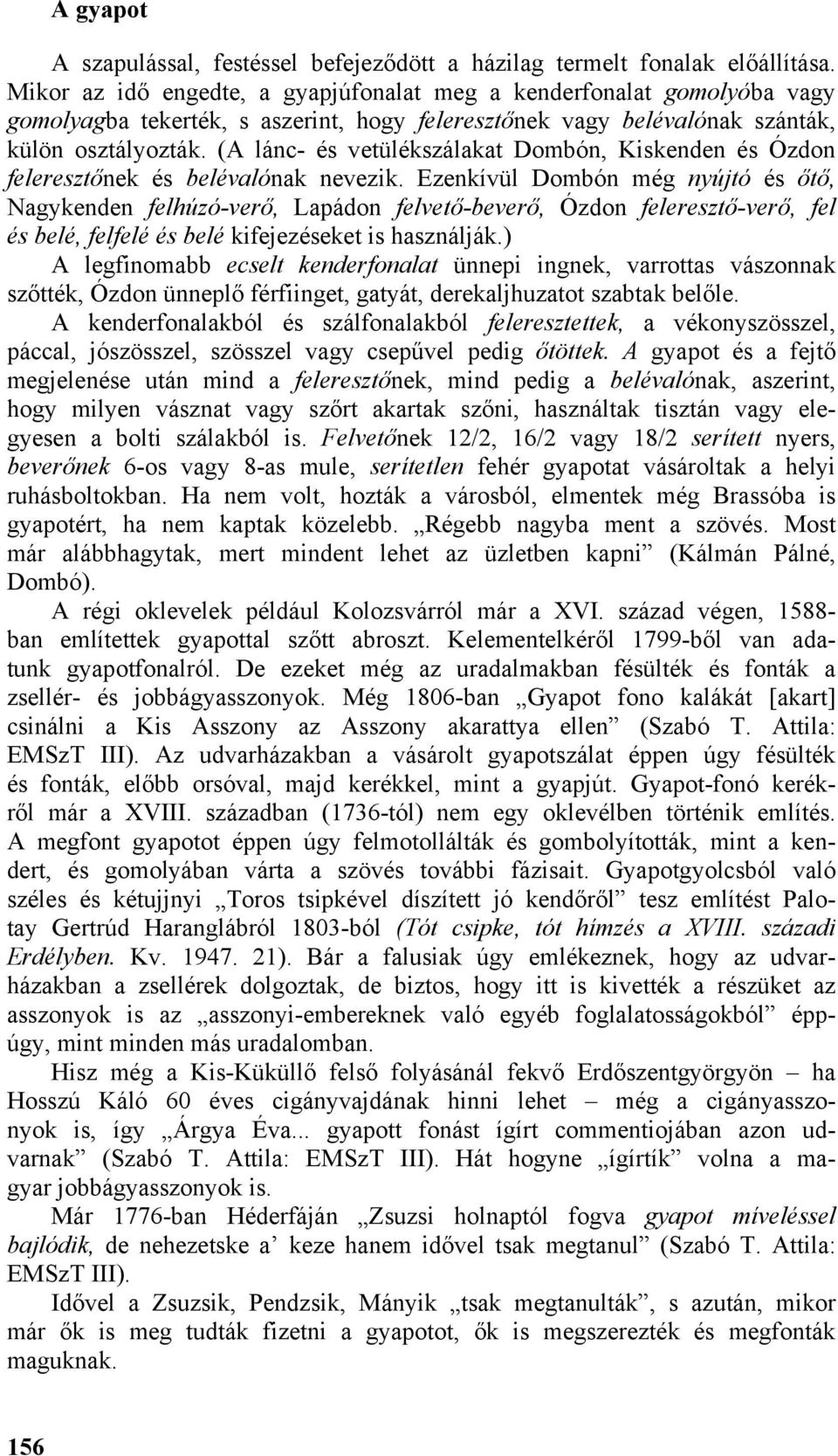 (A lánc- és vetülékszálakat Dombón, Kiskenden és Ózdon feleresztőnek és belévalónak nevezik.