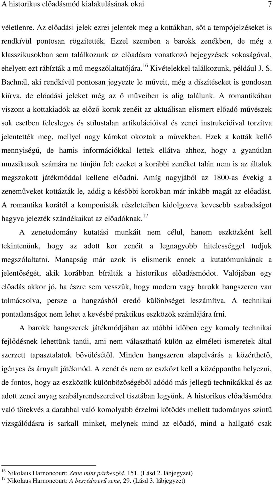 16 Kivételekkel találkozunk, például J. S. Bachnál, aki rendkívül pontosan jegyezte le műveit, még a díszítéseket is gondosan kiírva, de előadási jeleket még az ő műveiben is alig találunk.