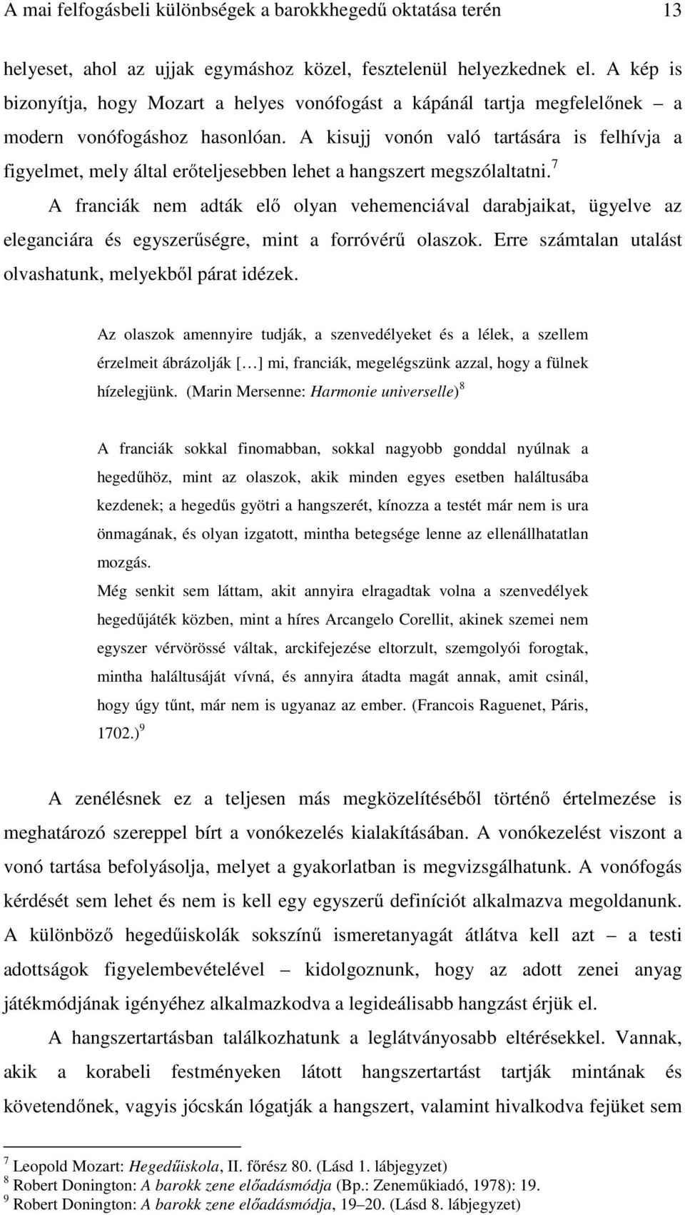 A kisujj vonón való tartására is felhívja a figyelmet, mely által erőteljesebben lehet a hangszert megszólaltatni.