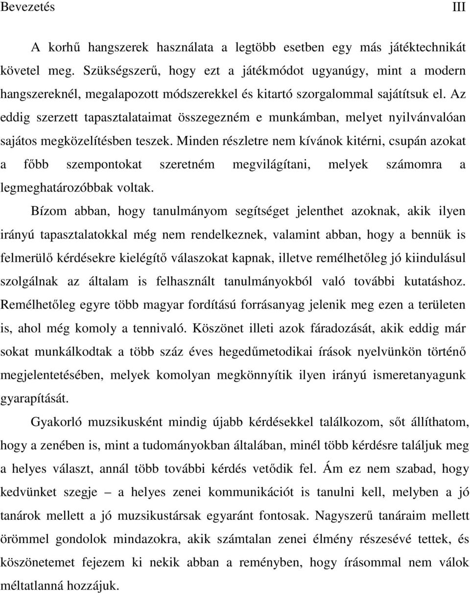 Az eddig szerzett tapasztalataimat összegezném e munkámban, melyet nyilvánvalóan sajátos megközelítésben teszek.