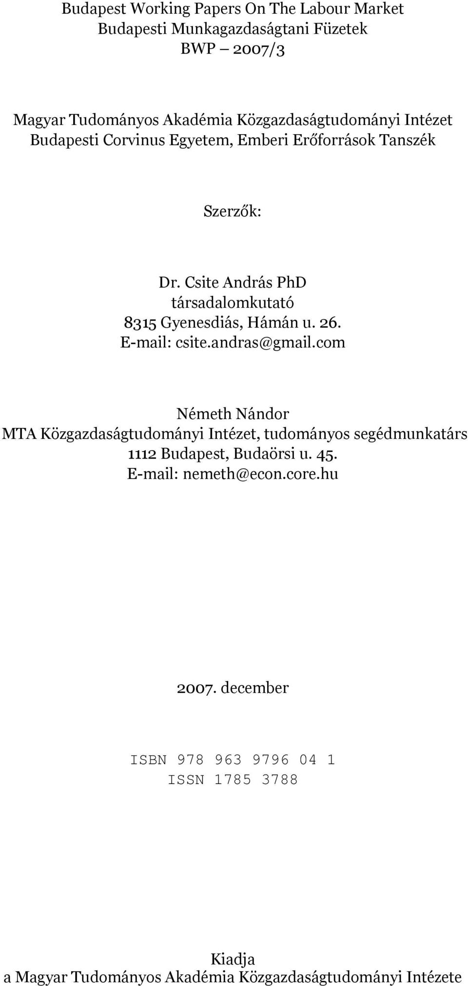 E-mail: csite.andras@gmail.com Németh Nándor MTA Közgazdaságtudományi Intézet, tudományos segédmunkatárs 1112 Budapest, Budaörsi u. 45.