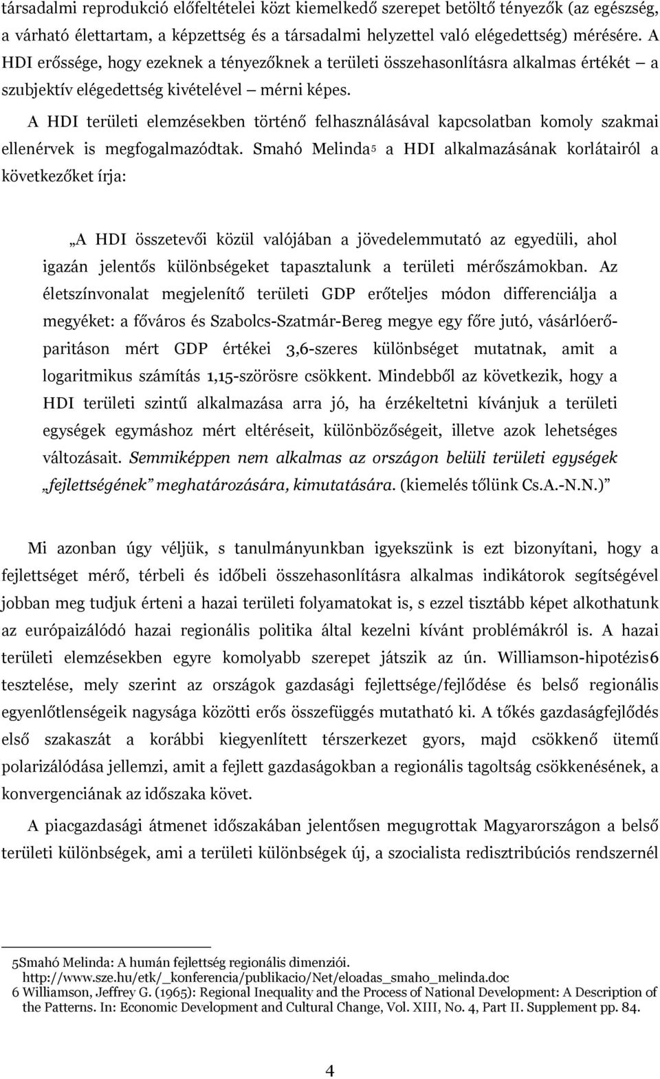 A HDI területi elemzésekben történő felhasználásával kapcsolatban komoly szakmai ellenérvek is megfogalmazódtak.