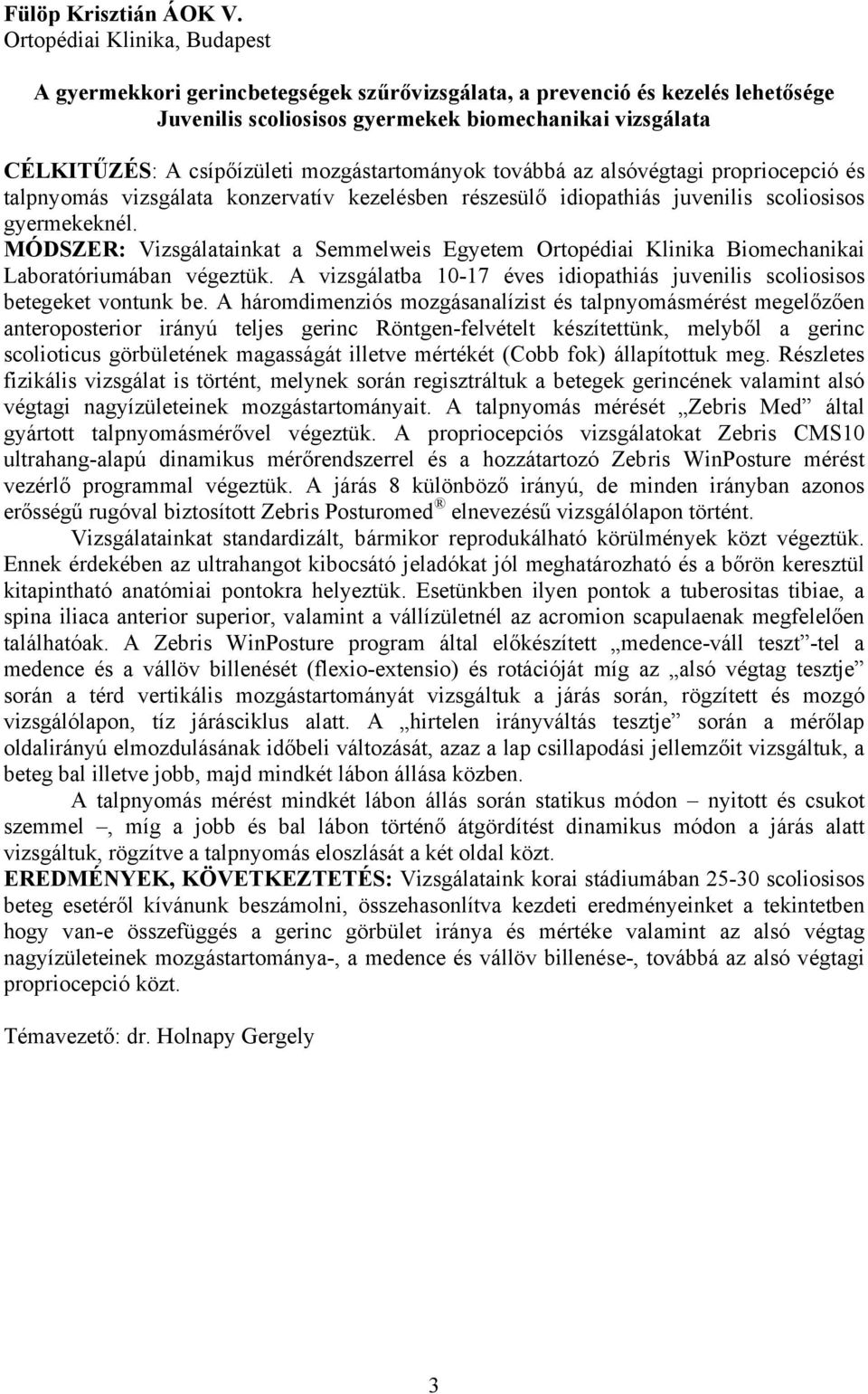 mozgástartományok továbbá az alsóvégtagi propriocepció és talpnyomás vizsgálata konzervatív kezelésben részesülő idiopathiás juvenilis scoliosisos gyermekeknél.