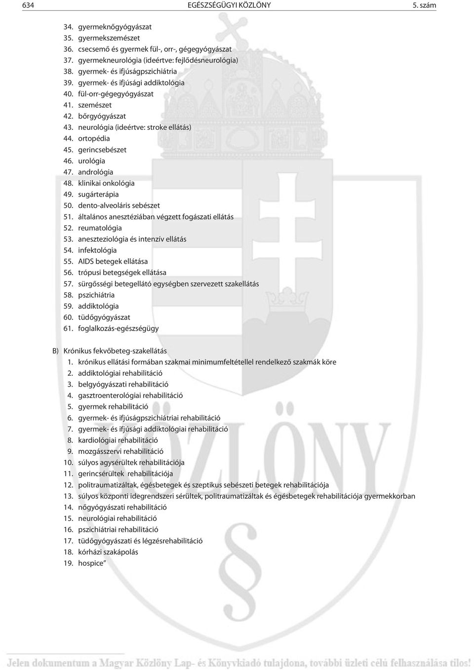 gerincsebészet 46. urológia 47. andrológia 48. klinikai onkológia 49. sugárterápia 50. dento-alveoláris sebészet 51. általános anesztéziában végzett fogászati ellátás 52. reumatológia 53.