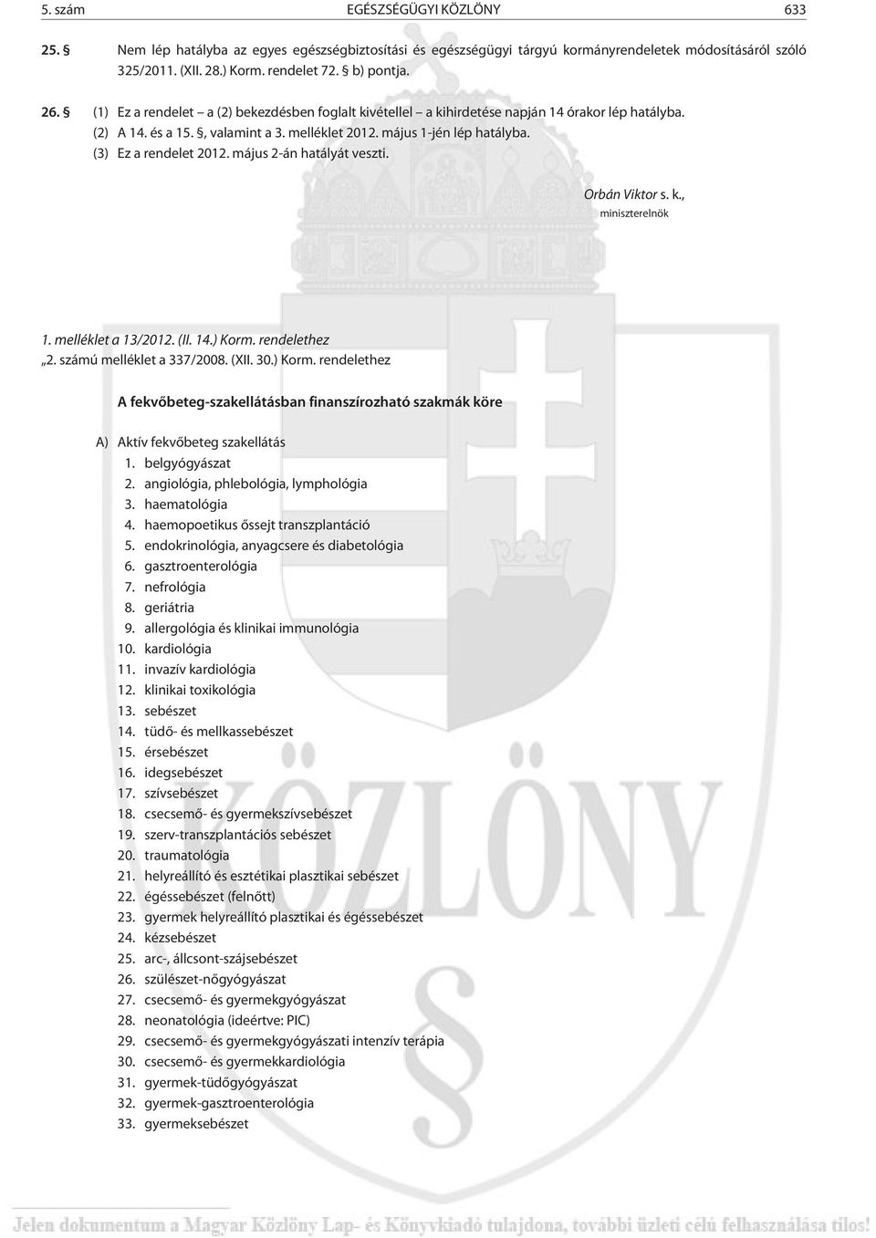 május 2-án hatályát veszti. Orbán Viktor s. k., miniszterelnök 1. melléklet a 13/2012. (II. 14.) Korm.