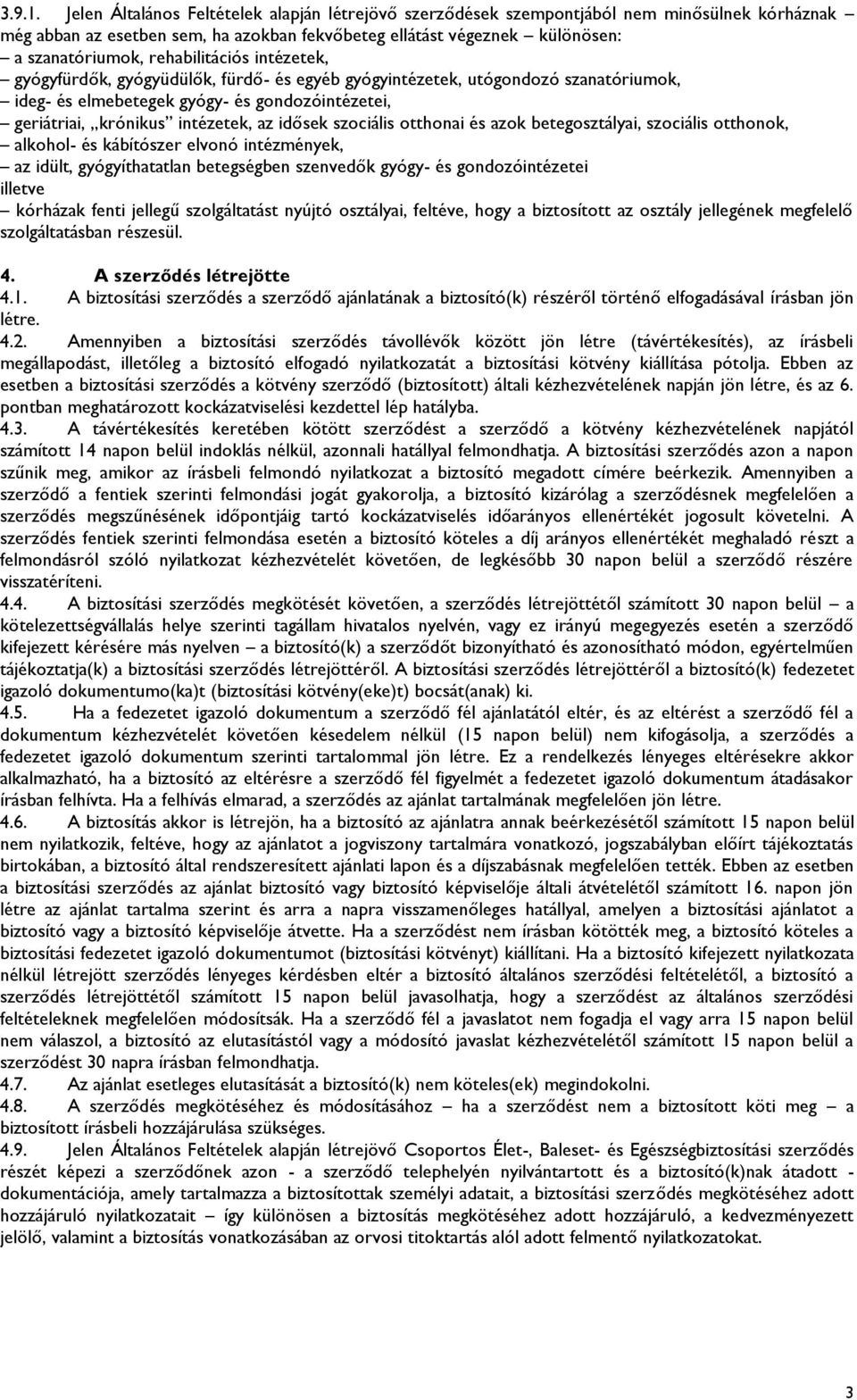 rehabilitációs intézetek, gyógyfürdők, gyógyüdülők, fürdő- és egyéb gyógyintézetek, utógondozó szanatóriumok, ideg- és elmebetegek gyógy- és gondozóintézetei, geriátriai, krónikus intézetek, az