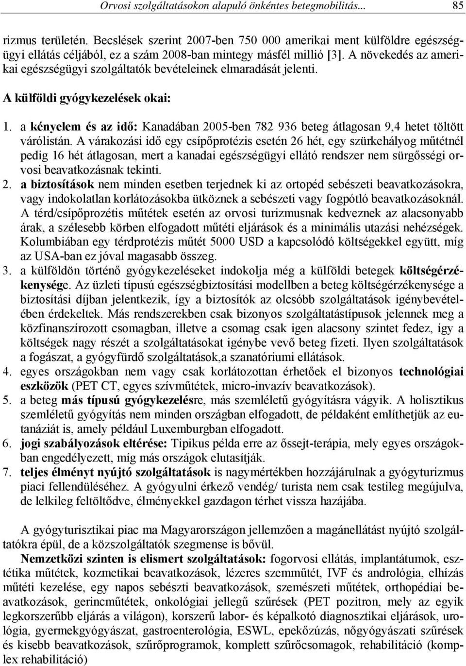 A növekedés az amerikai egészségügyi szolgáltatók bevételeinek elmaradását jelenti. A külföldi gyógykezelések okai: 1.