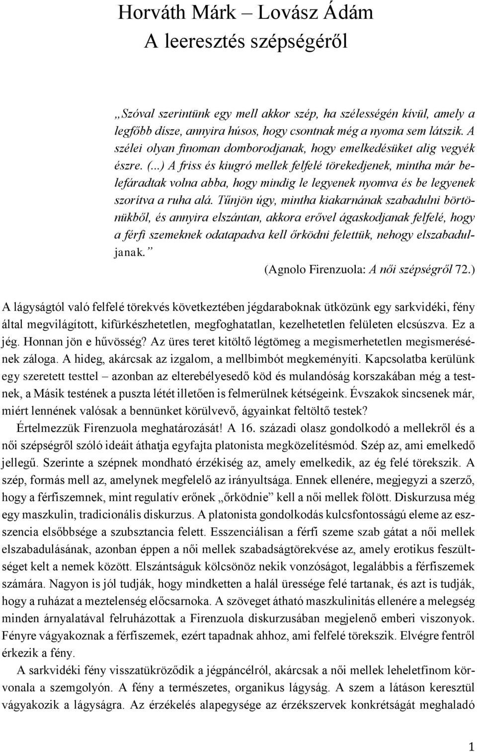 ..) A friss és kiugró mellek felfelé törekedjenek, mintha már belefáradtak volna abba, hogy mindig le legyenek nyomva és be legyenek szorítva a ruha alá.