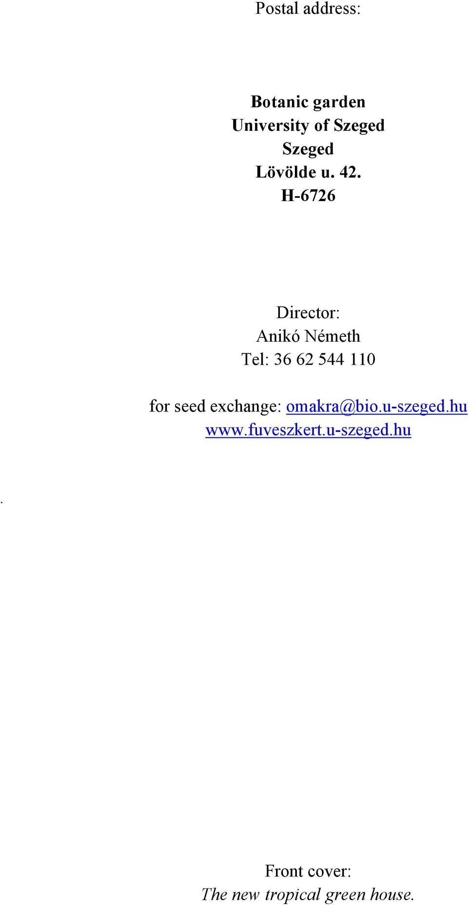 H-6726 Director: Anikó Németh Tel: 36 62 544 110 for seed