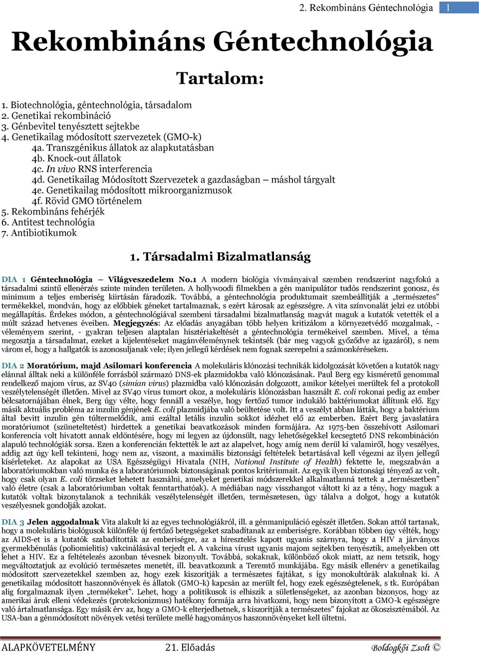 Genetikailag módosított mikroorganizmusok 4f. Rövid GMO történelem 5. Rekombináns fehérjék 6. Antitest technológia 7. Antibiotikumok 1.