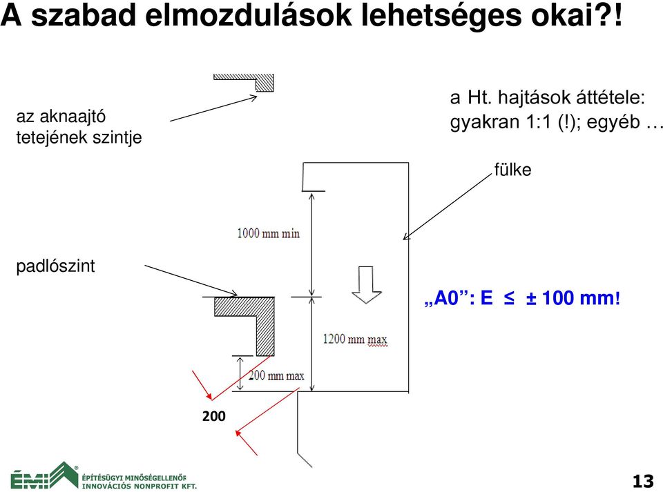 hajtások áttétele: - gyakran 1:1 (!