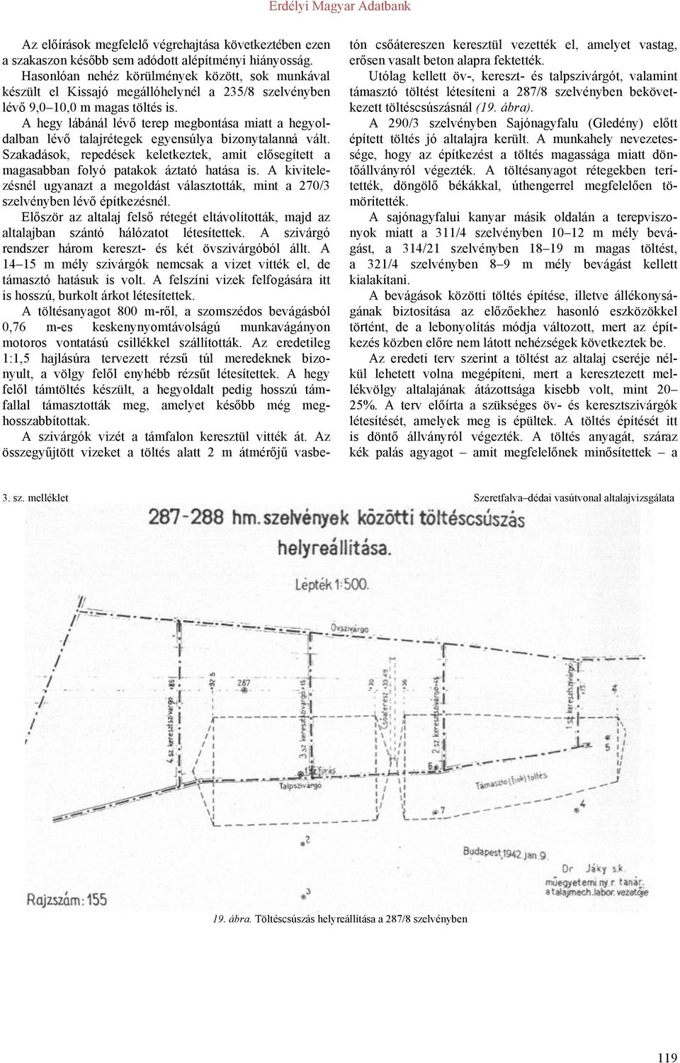 A hegy lábánál lévő terep megbontása miatt a hegyoldalban lévő talajrétegek egyensúlya bizonytalanná vált.