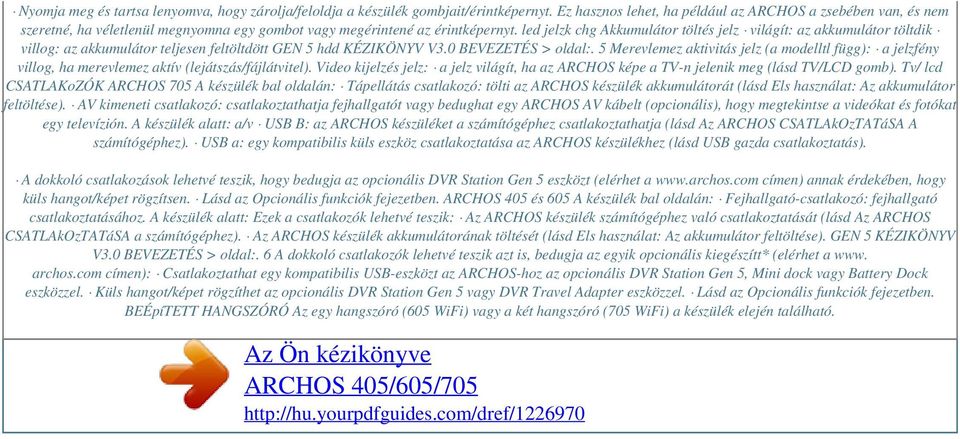 led jelzk chg Akkumulátor töltés jelz világít: az akkumulátor töltdik villog: az akkumulátor teljesen feltöltdött GEN 5 hdd KÉZIKÖNYV V3.0 BEVEZETÉS > oldal:.