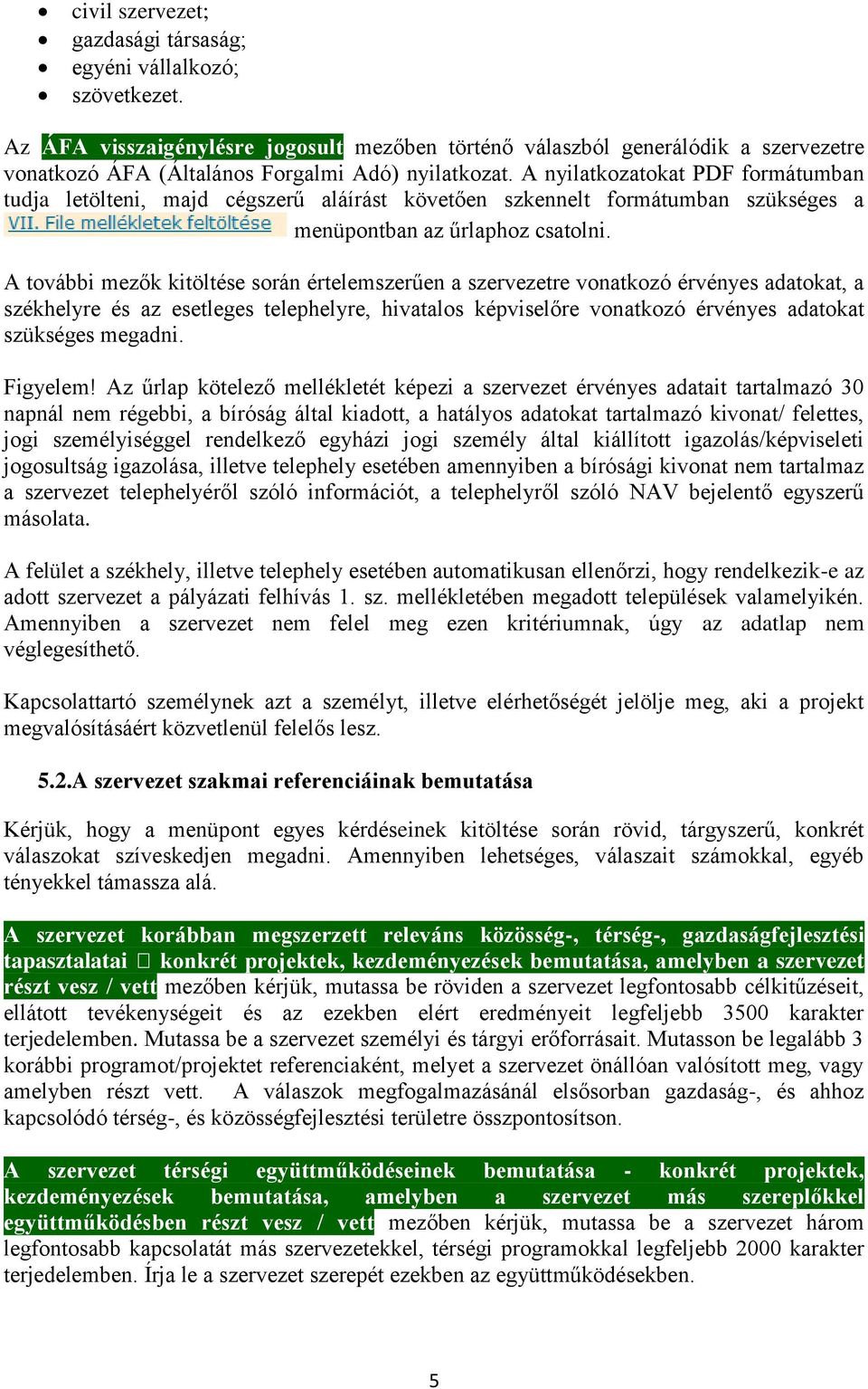 A nyilatkozatokat PDF formátumban tudja letölteni, majd cégszerű aláírást követően szkennelt formátumban szükséges a menüpontban az űrlaphoz csatolni.