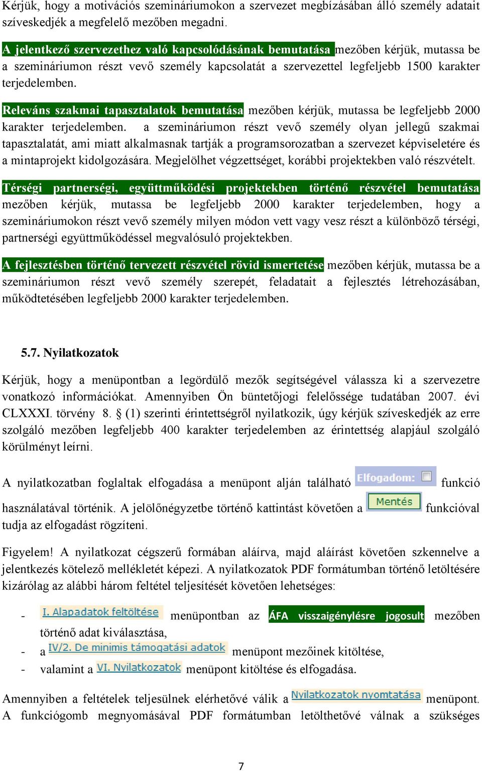 Releváns szakmai tapasztalatok bemutatása mezőben kérjük, mutassa be legfeljebb 2000 karakter terjedelemben.