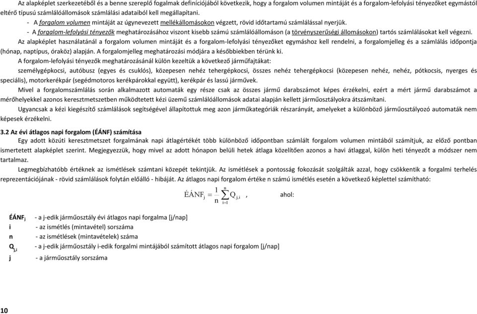 - A forgalom-lefolyási tényezők meghatározásához viszont kisebb számú számlálóállomáson (a törvényszerűségi állomásokon) tartós számlálásokat kell végezni.