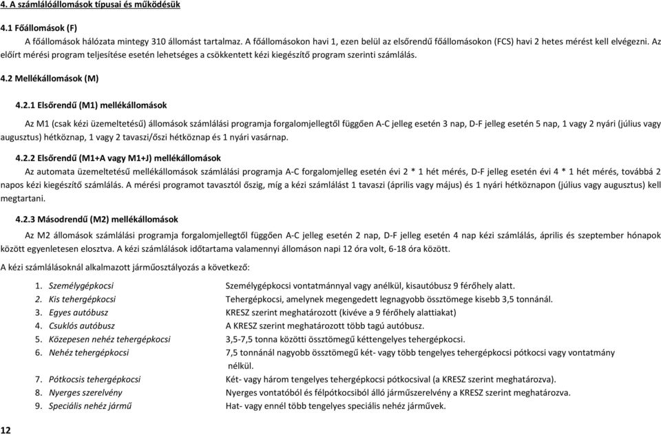 Az előírt mérési program teljesítése esetén lehetséges a csökkentett kézi kiegészítő program szerinti számlálás. 4.2 