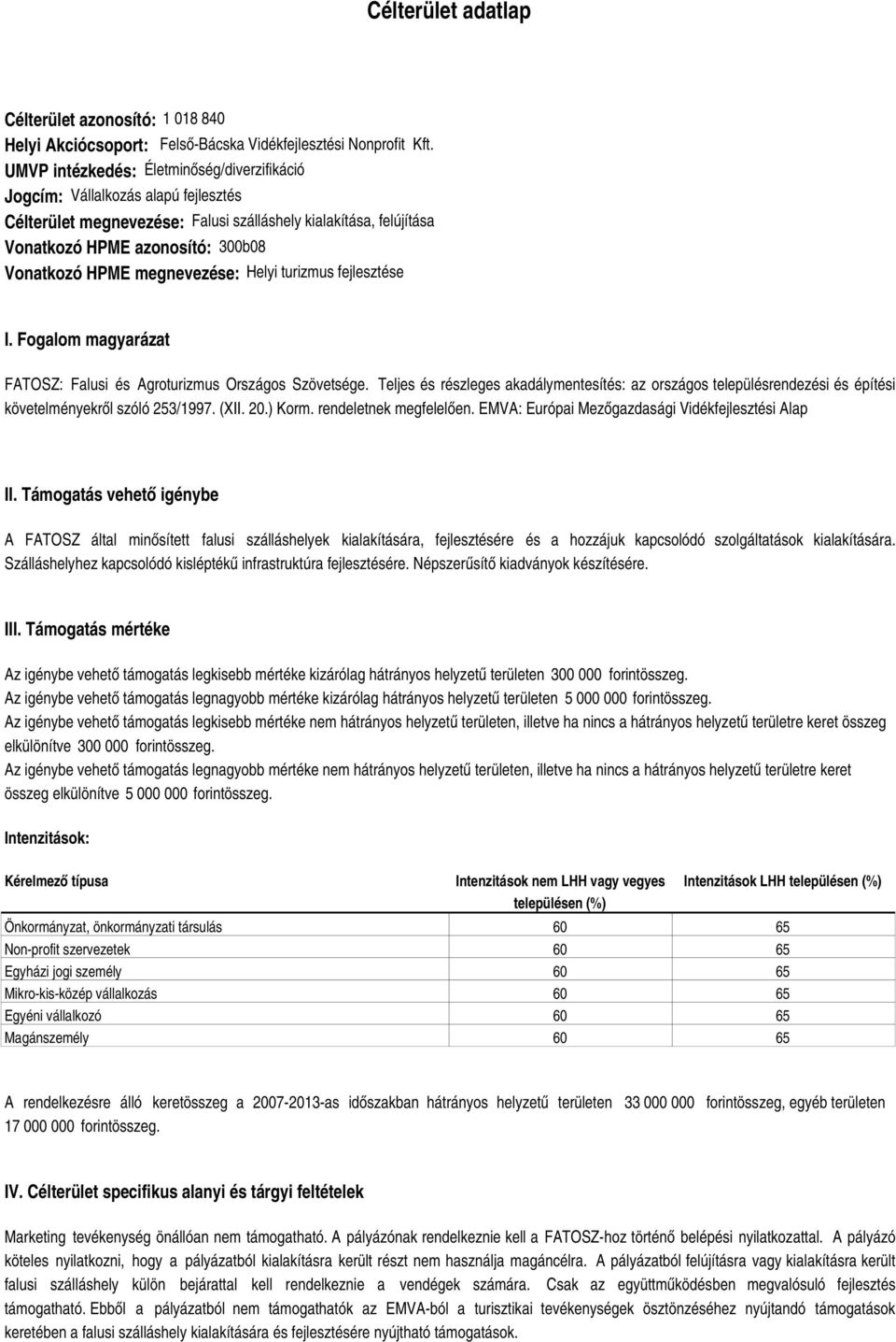 megnevezése: Helyi turizmus fejlesztése I. Fogalom magyarázat FATOSZ: Falusi és Agroturizmus Országos Szövetsége.