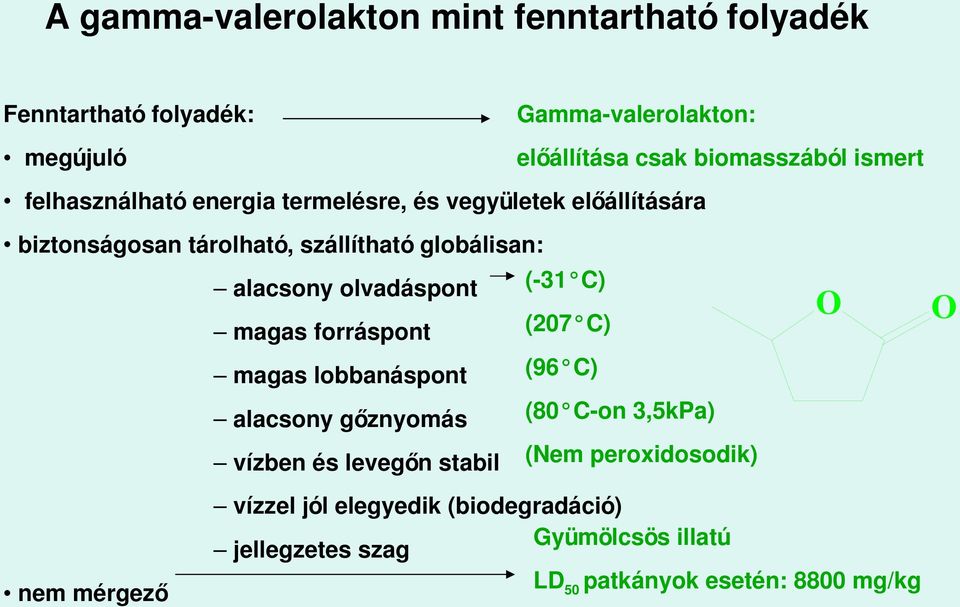 olvadáspont ( 31 C) magas forráspont (207 C) magas lobbanáspont (96 C) alacsony gőznyomás (80 C on 3,5kPa) vízben és levegőn stabil