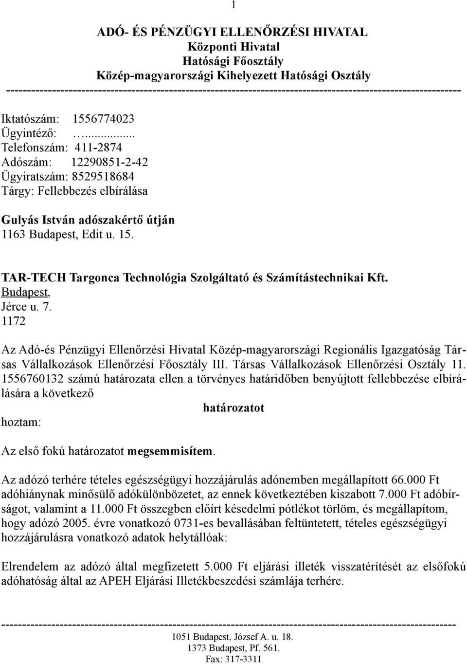 .. Telefonszám: 411-2874 Adószám: 12290851-2-42 Ügyiratszám: 8529518684 Tárgy: Fellebbezés elbírálása Gulyás István adószakértő útján 1163 Budapest, Edit u. 15.